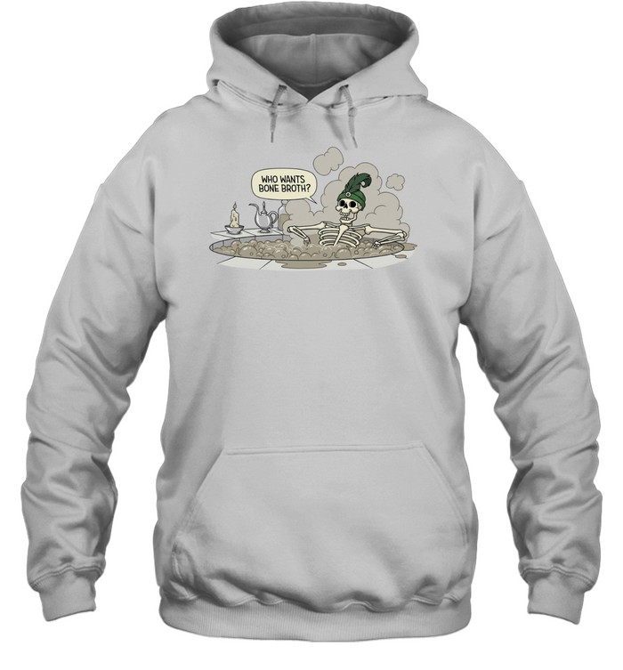 Skeleton Who Wants Bone Broth Hoodie