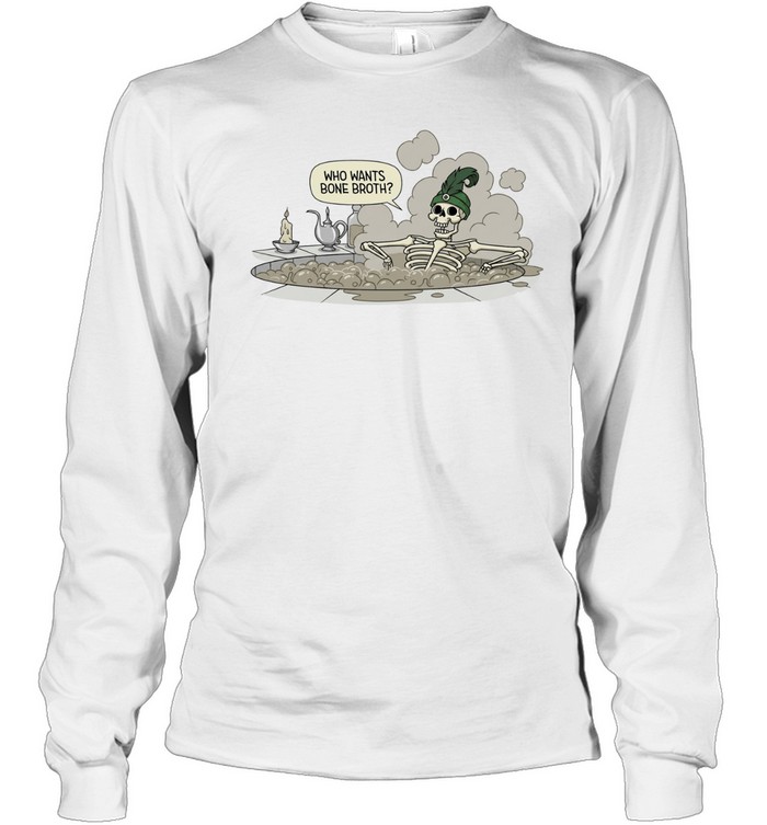 Skeleton Who Wants Bone Broth Long Sleeve Tee