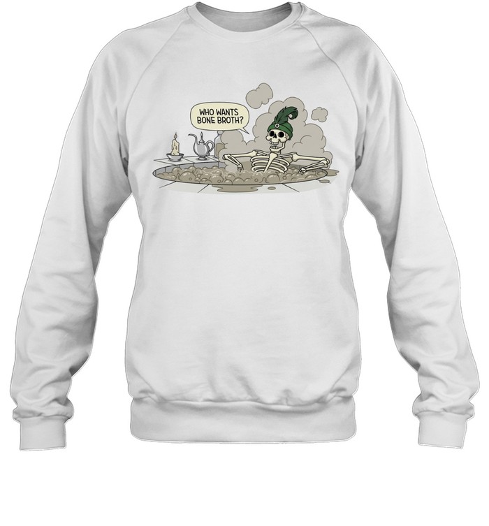Skeleton Who Wants Bone Broth Sweatshirt