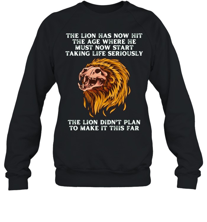 Skull the Lion has now hit the age where не must now start taking life seriously Sweatshirt