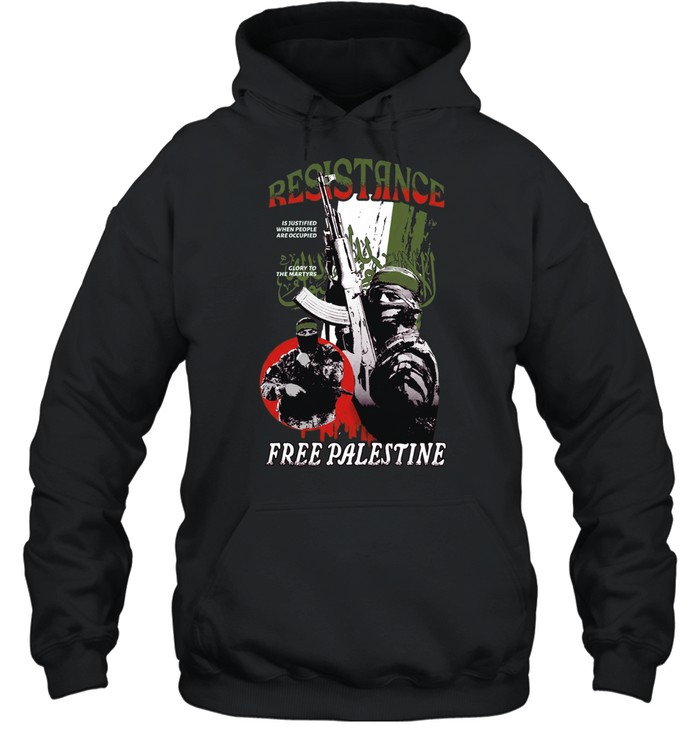 Soldier resistance is justified when people are occupied glory to the martyrs free palestine Hoodie