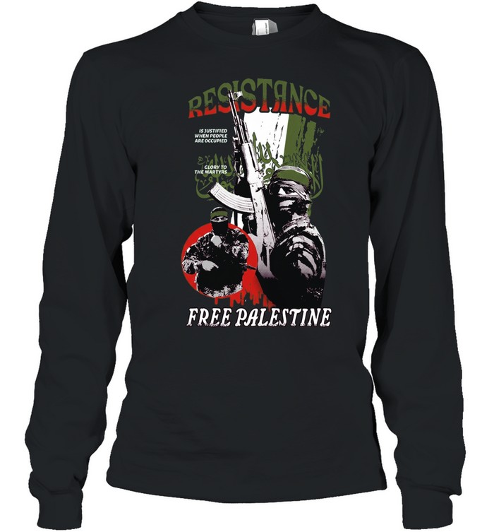 Soldier resistance is justified when people are occupied glory to the martyrs free palestine Long Sleeve Tee