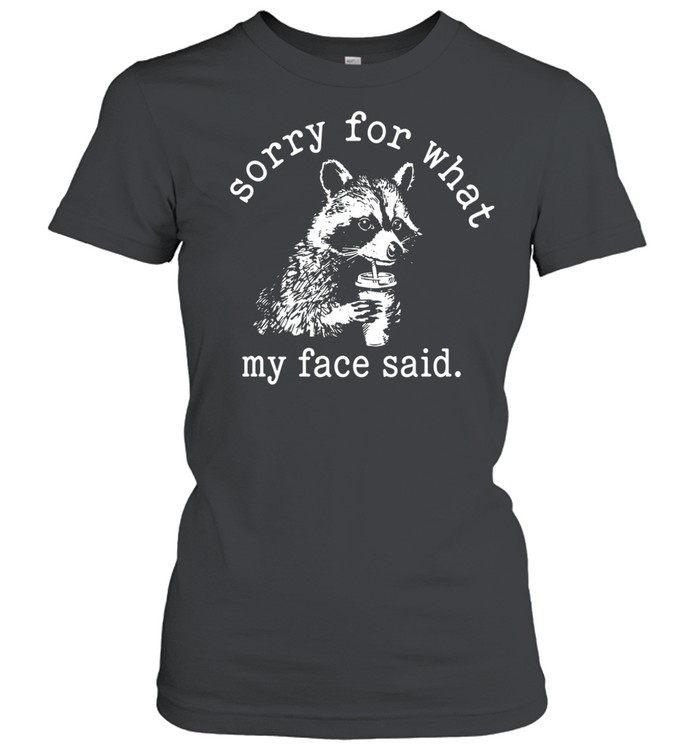 Sorry for what my face said Raccoon drinking coffee Women T-Shirt