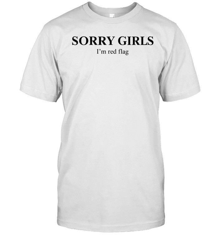 Sorry girls I’m red flag basic Unisex T-Shirt