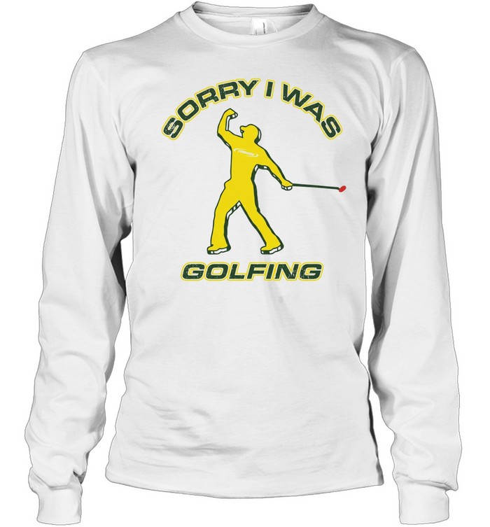 Sorry I was Golfing Tiger Woods Masters PGA Tour Long Sleeve Tee