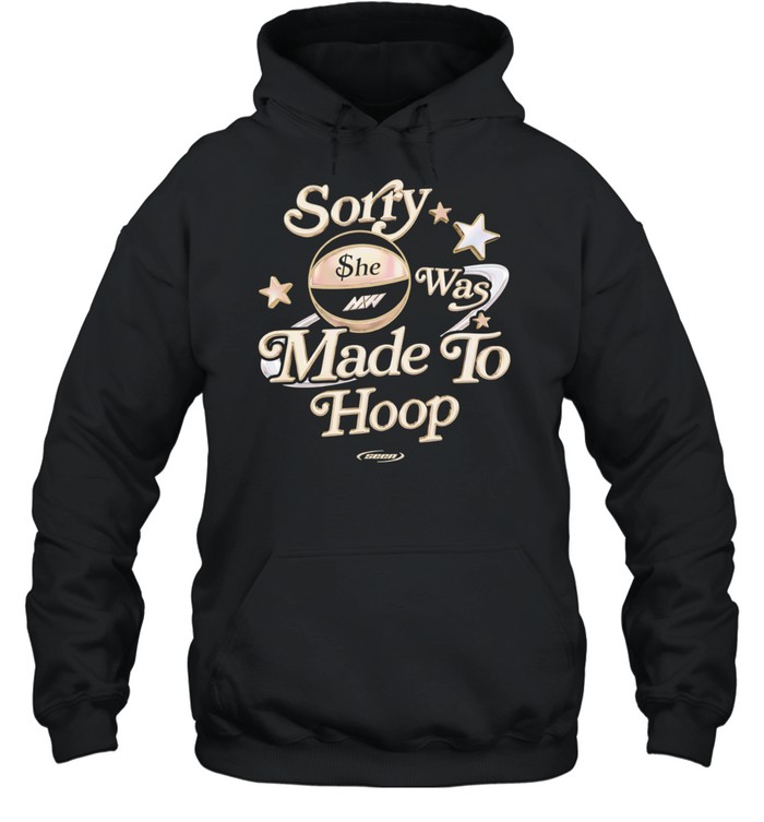 Sorry she was made to hoop basketball MW Hoodie