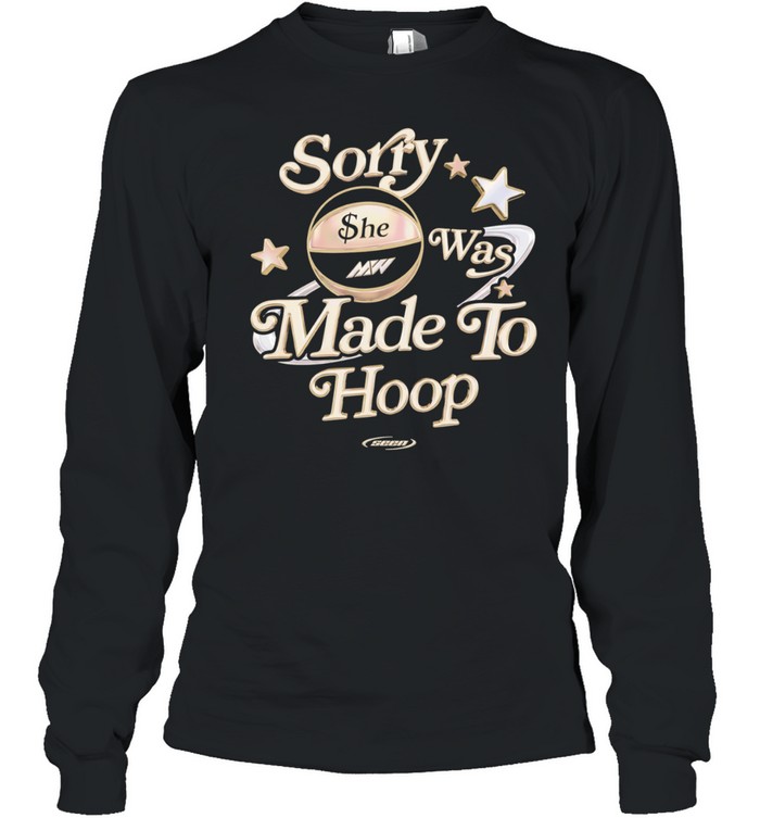 Sorry she was made to hoop basketball MW Long Sleeve Tee