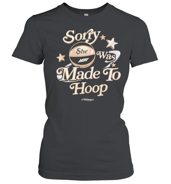 Sorry she was made to hoop basketball MW Women T-Shirt