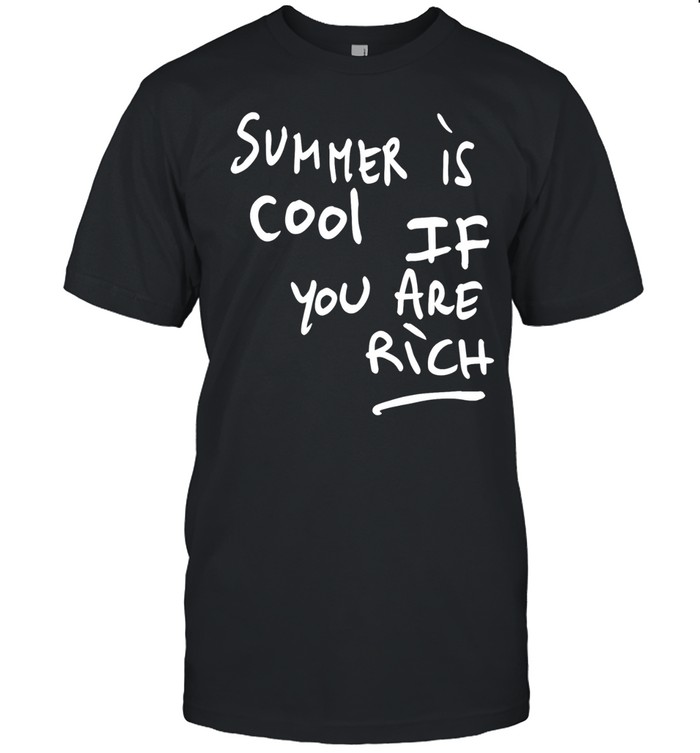 Summer is cool if you are rich Unisex T-Shirt