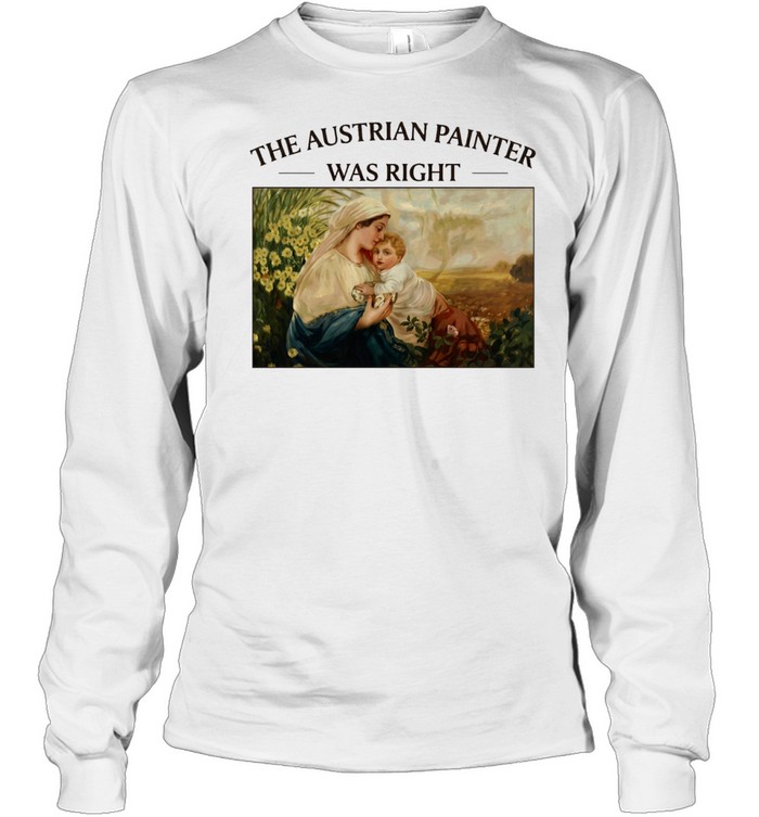 The Austrian Painter was right Madonna and Child religious Long Sleeve Tee
