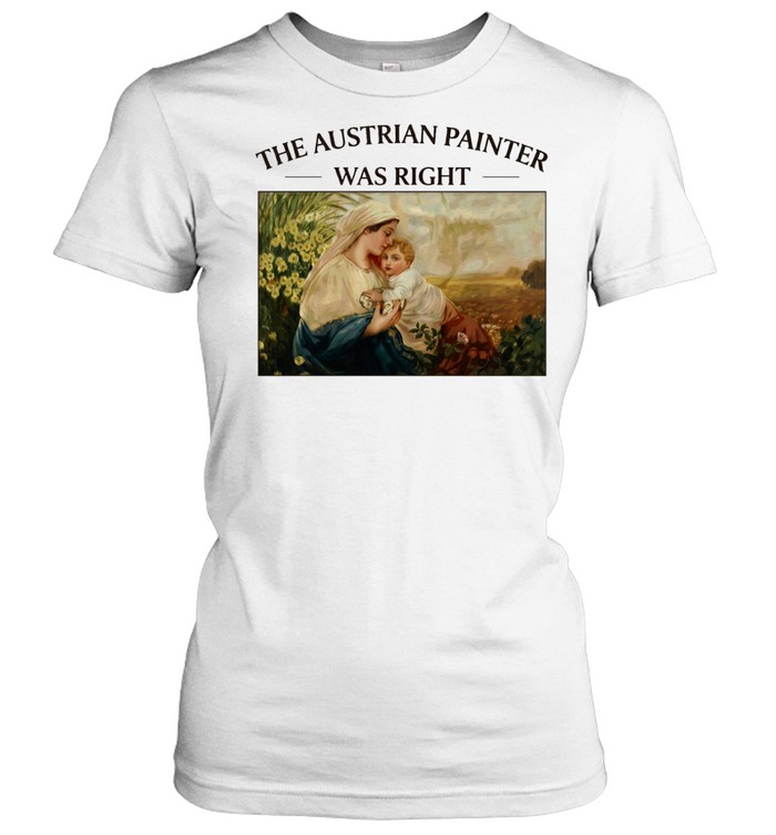 The Austrian Painter was right Madonna and Child religious Women T-Shirt
