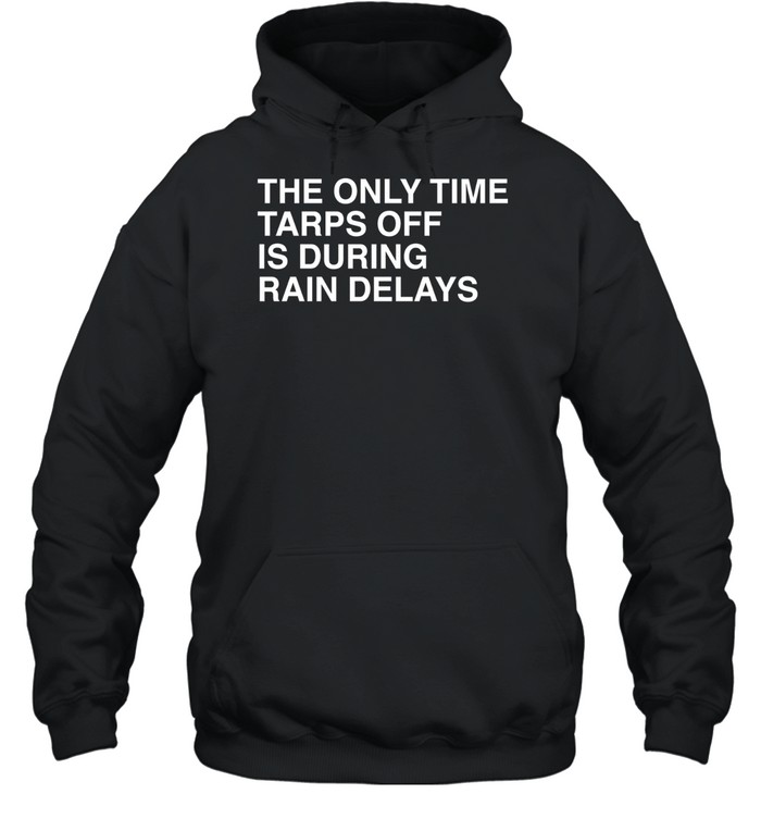 The Only Time Tarps Off Is During Rain Delays Tampa Bay Rays Baseball 2026 Hoodie