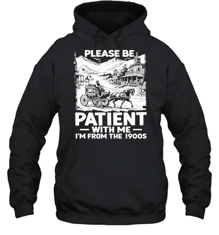 The Please Be Patient with Me I’m From The 1900s Vintage Hoodie