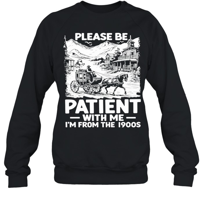 The Please Be Patient with Me I’m From The 1900s Vintage Sweatshirt