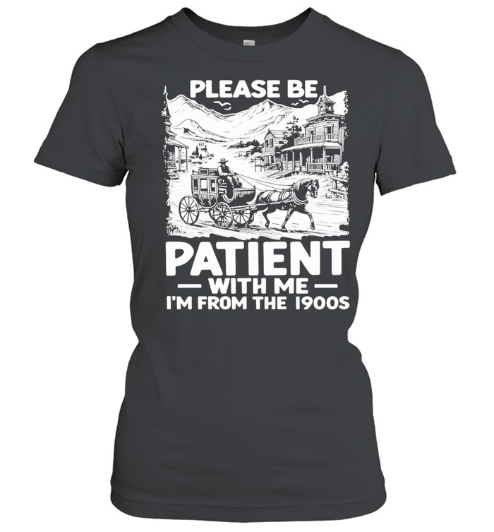 The Please Be Patient with Me I’m From The 1900s Vintage Women T-Shirt