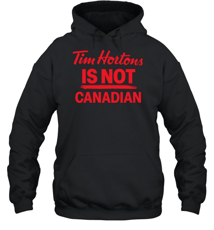 Tim Hortons is not Canadian Hoodie