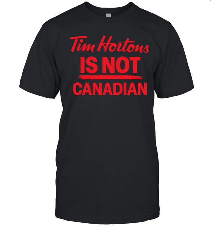 Tim Hortons is not Canadian Unisex T-Shirt