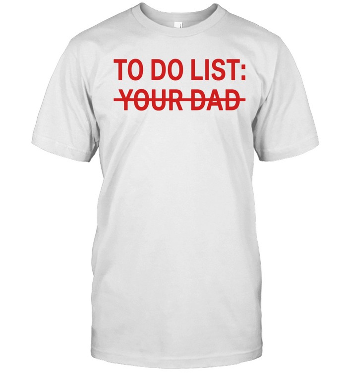 To do list your dad Unisex T-Shirt
