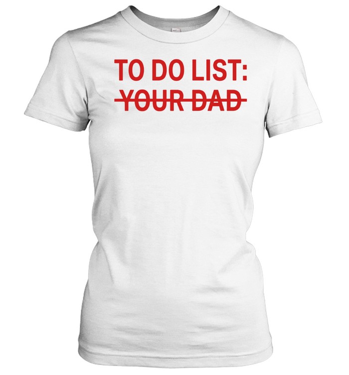 To do list your dad Women T-Shirt