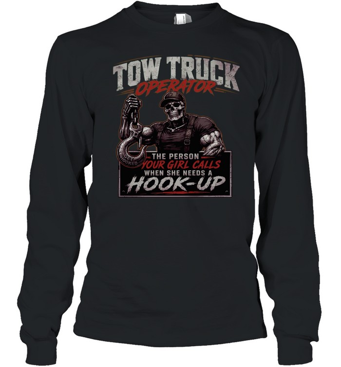 Tow Truck Operator Hook Up Long Sleeve Tee