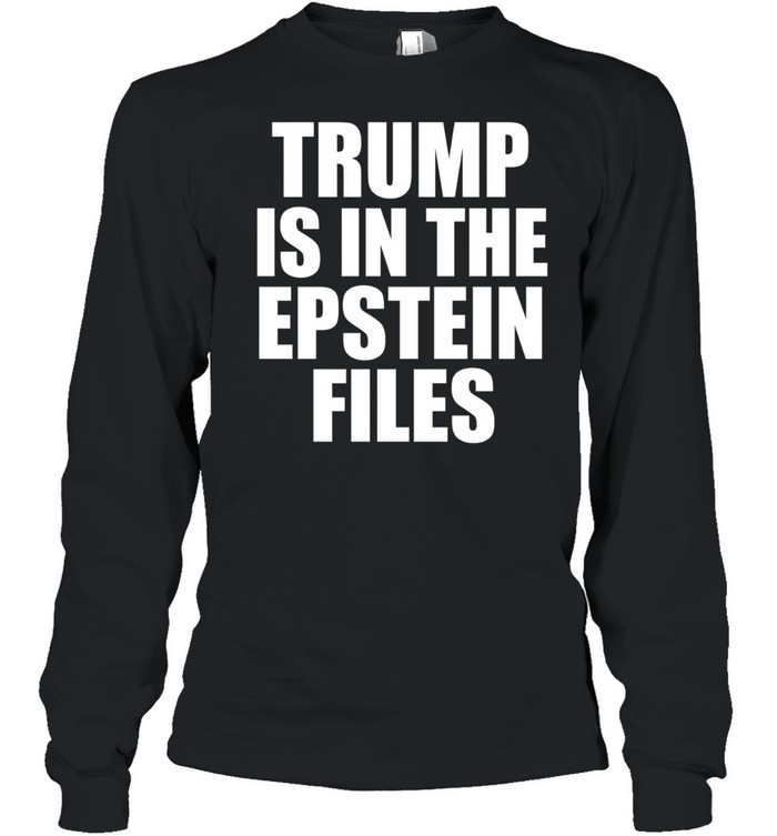 Trump is in The Epstein files humor Long Sleeve Tee
