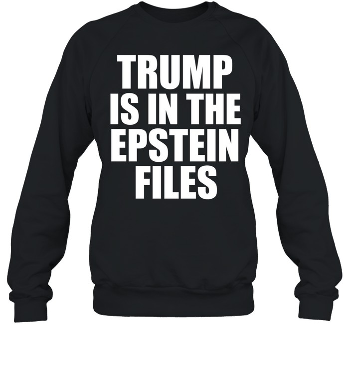Trump is in The Epstein files humor Sweatshirt