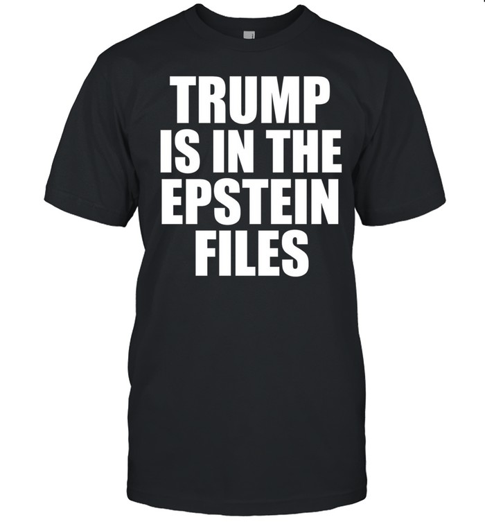 Trump is in The Epstein files humor Unisex T-Shirt