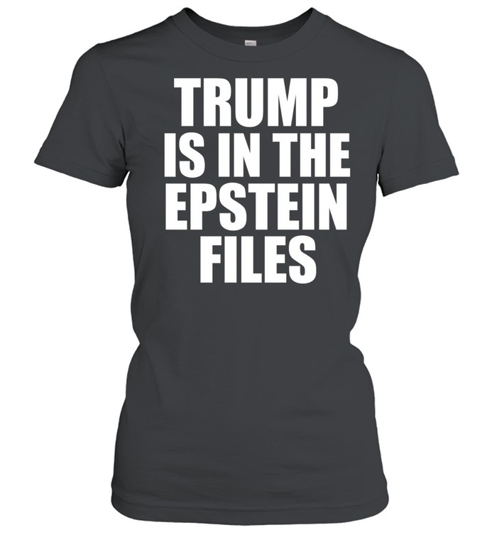 Trump is in The Epstein files humor Women T-Shirt