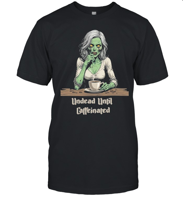 Undead Until Caffeinated Zombie Coffee Lover Unisex T-Shirt