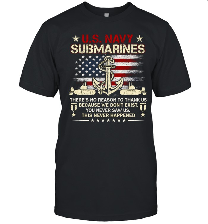 U.S. Navy Submarines You Never Saw Us Unisex T-Shirt