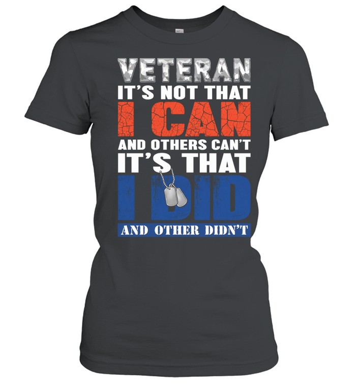 Veteran It’s Not That I Can It’s That I Did Women T-Shirt