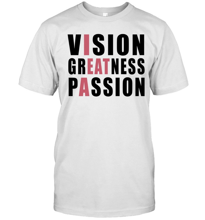 Vision Greatness Passion inspirational motivational Unisex T-Shirt