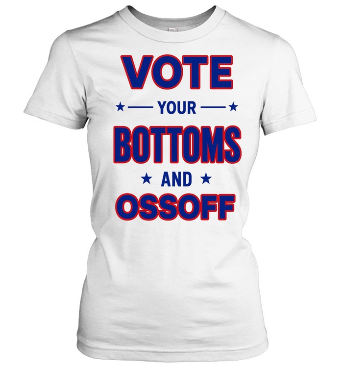 Vote Your Bottoms And Ossoff Women T-Shirt