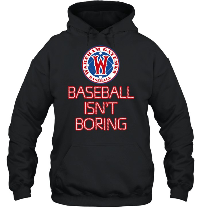 Wareham Gatemen Baseball Isn’t Boring Hoodie