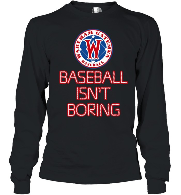 Wareham Gatemen Baseball Isn’t Boring Long Sleeve Tee