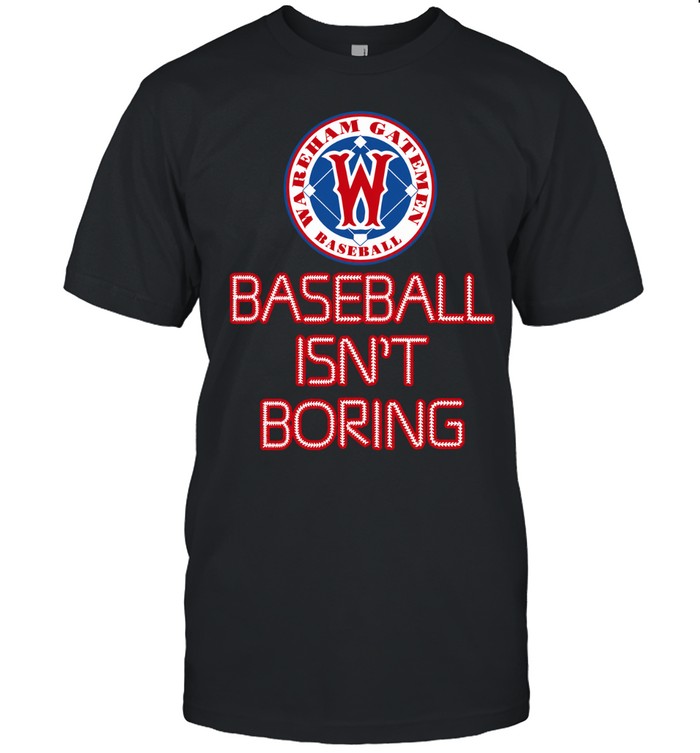 Wareham Gatemen Baseball Isn’t Boring Unisex T-Shirt