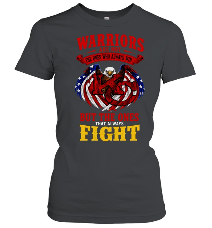 Warriors Are Not The Ones Who Always Win But The Ones That Always Fight Women T-Shirt