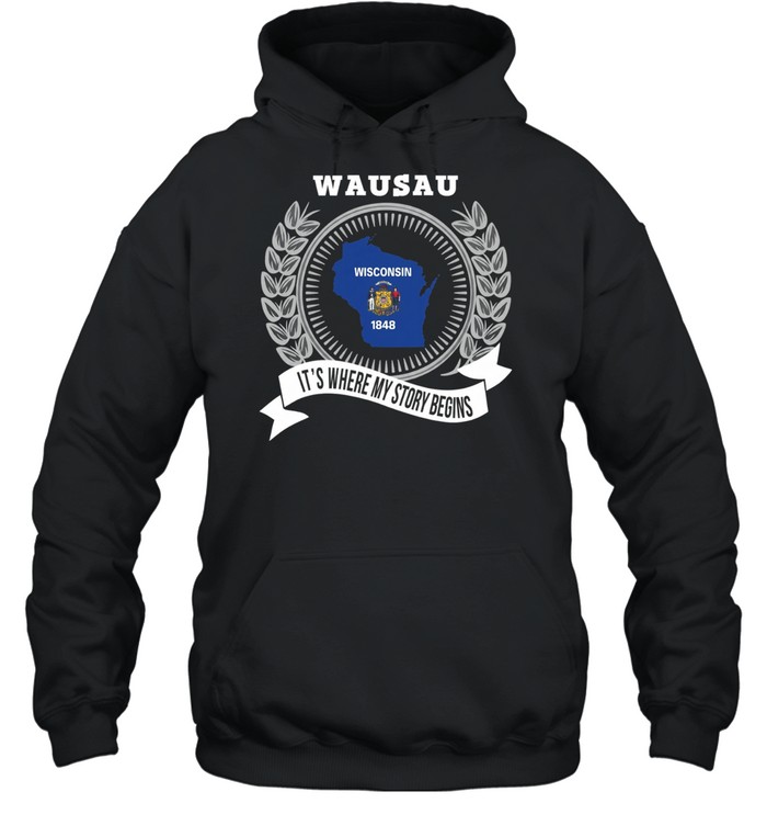 Wausau it’s where my story begins Hoodie