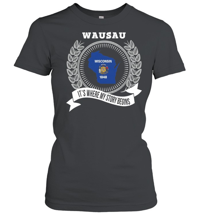 Wausau it’s where my story begins Women T-Shirt