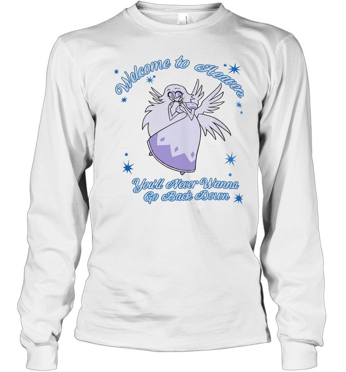 Welcome To Heaven You’ll Never Wanna Go Back Down Long Sleeve Tee