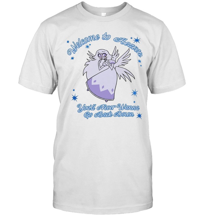 Welcome To Heaven You’ll Never Wanna Go Back Down Unisex T-Shirt