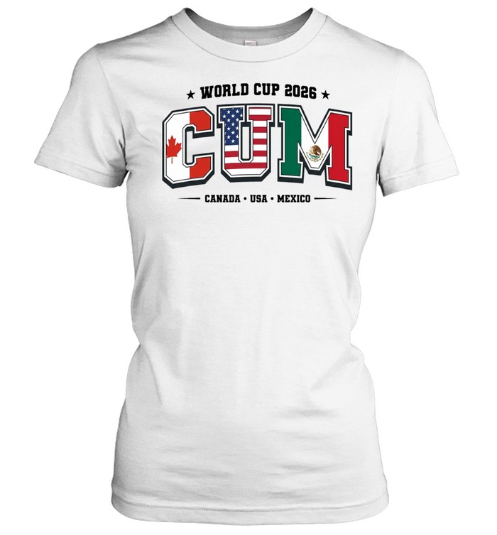 World Cup 2026 CUM Canada USA Mexico Women T-Shirt
