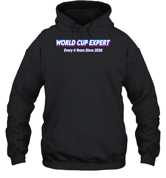 World Cup Expert Every 4 Years Since 2026 Hoodie