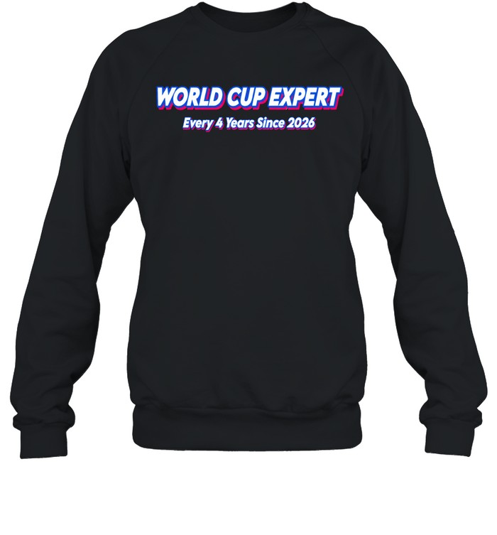 World Cup Expert Every 4 Years Since 2026 Sweatshirt