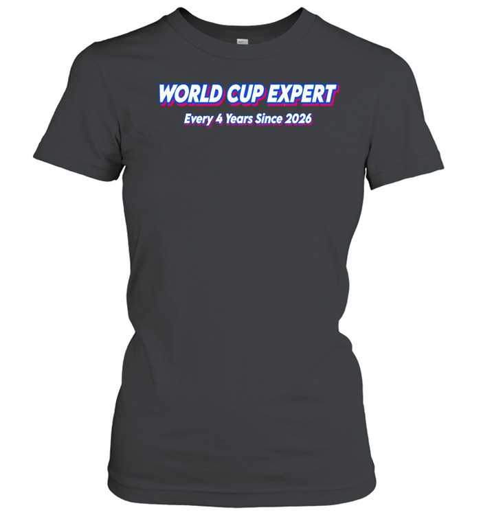 World Cup Expert Every 4 Years Since 2026 Women T-Shirt