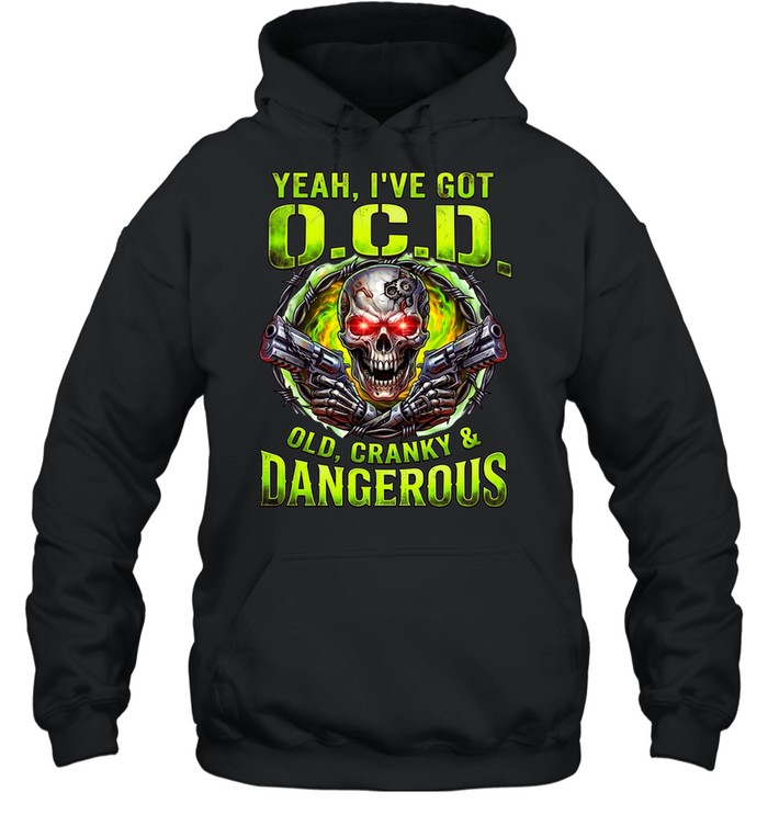 Yeah I've Got O.C.D Old Cranky & Dangerous Hoodie