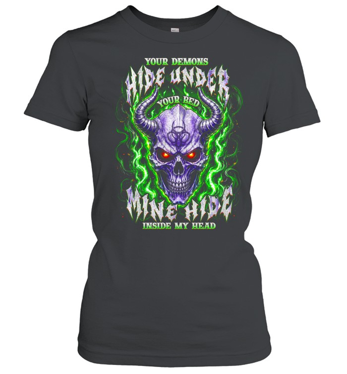 Your Demons Hide Under Your Bed Mine Face Inside My Head Women T-Shirt