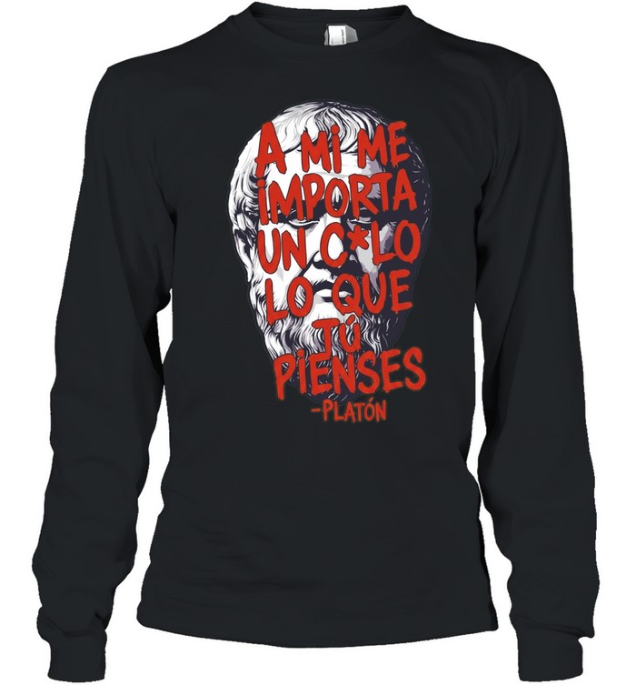 A Mi Me Importa un Culo Lo Que Tu Pienses Platon Long Sleeve Tee