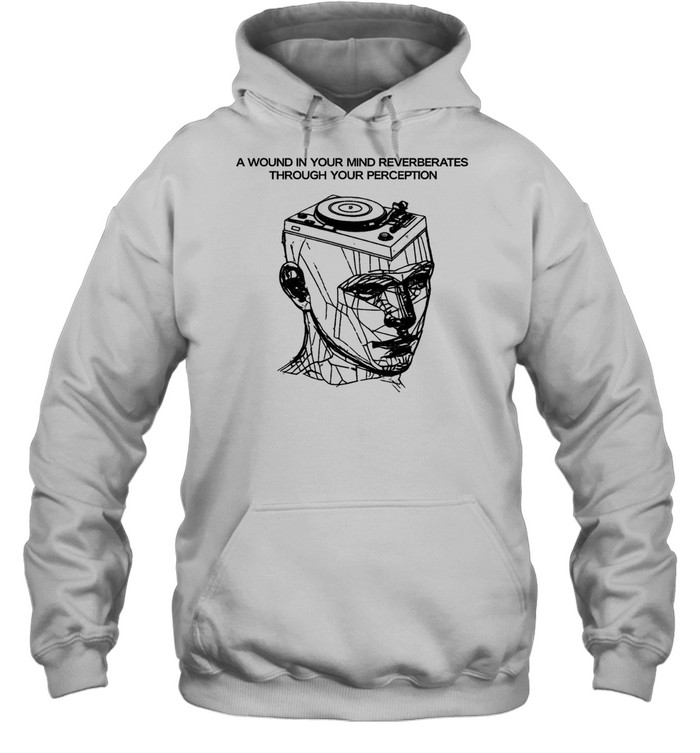 A wound in your mind reverberates through your perception Hoodie