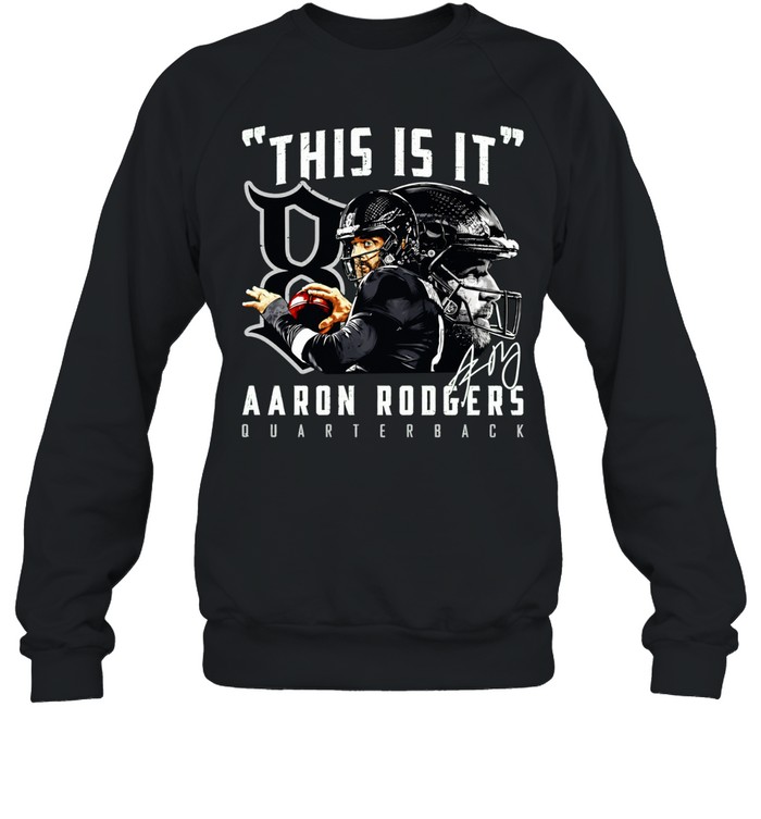 Aaron Rodgers New York Jets This is it Aaron Rodgers Quarterback signature Sweatshirt